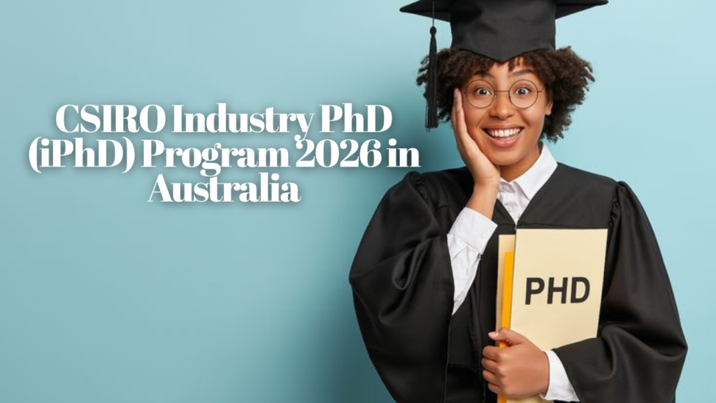 CSIRO Industry PhD (iPhD) Program 2026 in Australia | Fully Funded Industry-Linked Doctoral Research Opportunity CSIRO Industry PhD (iPhD) Program 2026 in Australia