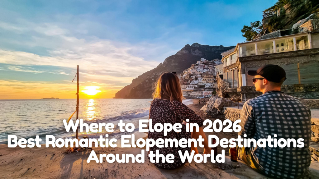 Where to Elope in 2026 | Best Romantic Elopement Destinations Around the World Where to Elope in 2026