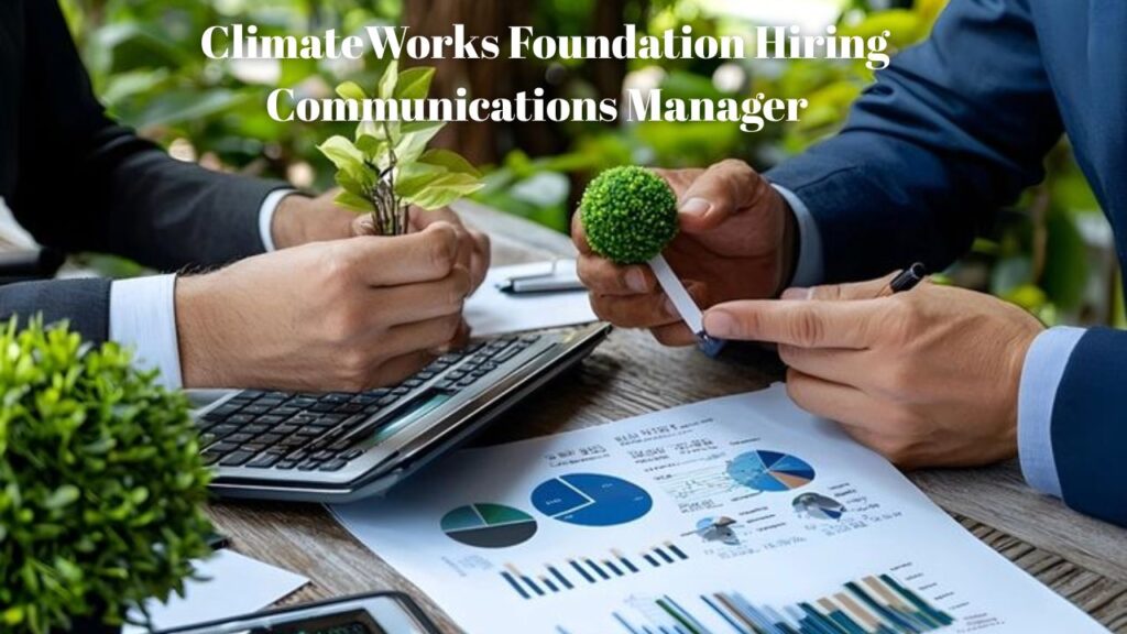 ClimateWorks Foundation Hiring: Communications Manager (Global Industry Hub – Remote-Based) ClimateWorks Foundation Hiring Communications Manager