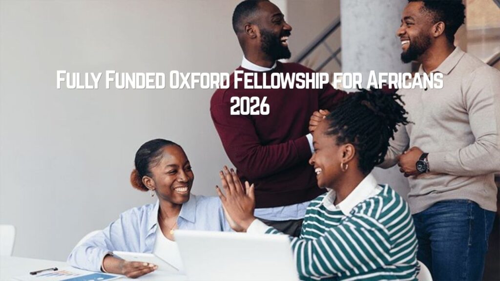 Fully Funded Oxford Fellowship for Africans 2026