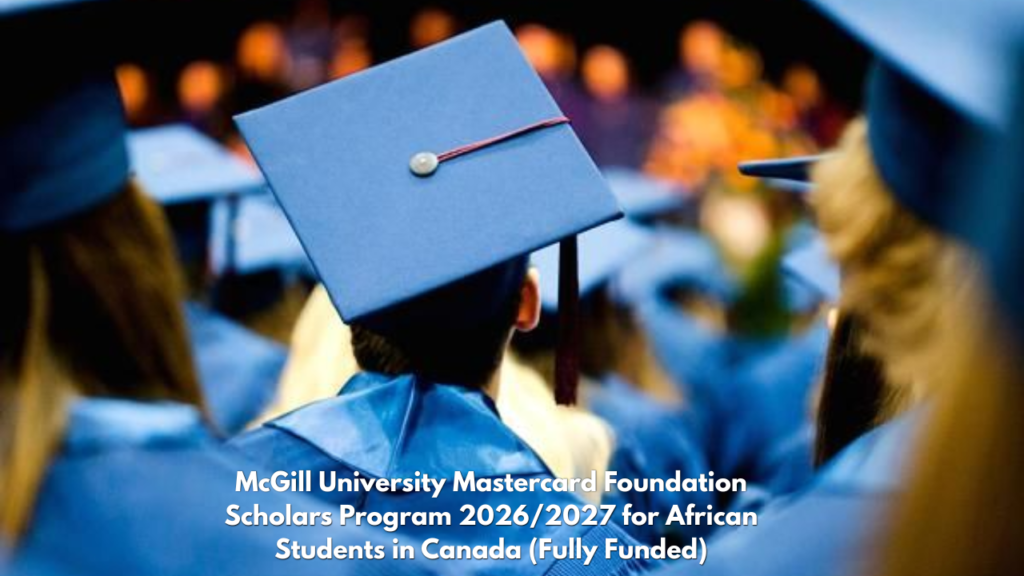 McGill University Mastercard Foundation Scholars Program 2026/2027 for African Students in Canada (Fully Funded)