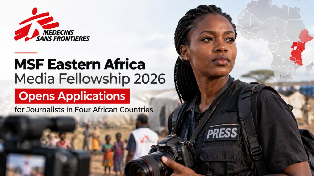 MSF Eastern Africa Media Fellowship 2026 Opens Applications for Journalists in Four African Countries MSF Eastern Africa Media Fellowship 2026 for journalists covering humanitarian and health issues